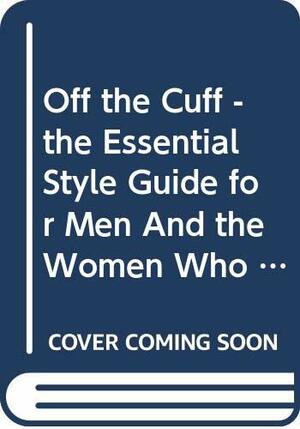 Off The Cuff: The Essential Style Guide For Men And The Women Who Love Them by Carson Kressley