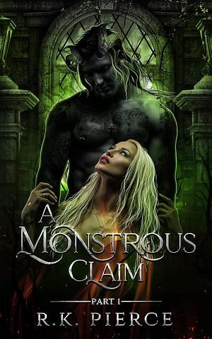 A Monstrous Claim: Part 1 by R.K. Pierce