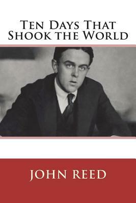 Ten Days That Shook the World by John Reed