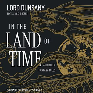 In the Land of Time and Other Fantasy Tales by Lord Dunsany