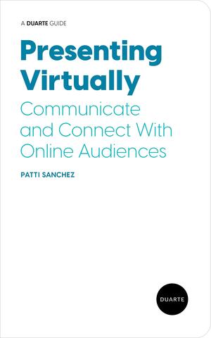 Presenting Virtually: Communicate and Connect with Online Audiences by Patti Sanchez