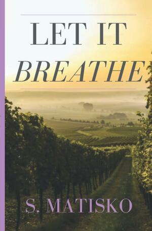 Let it Breathe by S. Matisko, S. Matisko