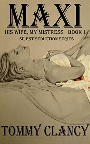 MAXI: his Wife, MY Mistress by Tommy Clancy