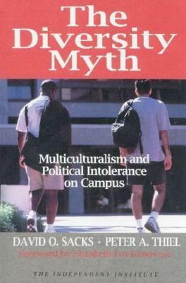 The Diversity Myth: Multiculturalism and Political Intolerance on Campus by David O. Sacks, Peter A. Thiel