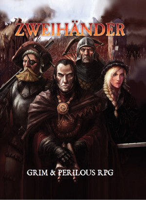 ZWEIHANDER Grim & Perilous RPG: Core Rule Book by Ken Duquet, Dejan Mandić, Tanner Yea, Daniel D. Fox, Adam Rose, Jussi Alarauhio