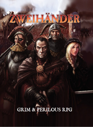 ZWEIHANDER Grim & Perilous RPG: Core Rule Book by Ken Duquet, Jussi Alarauhio, Daniel D. Fox, Dejan Mandić, Adam Rose, Tanner Yea