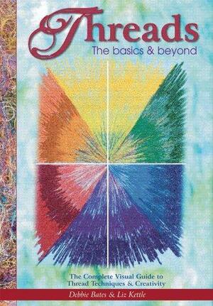 Threads the Basics and Beyond by Liz Kettle, Deborah Bates