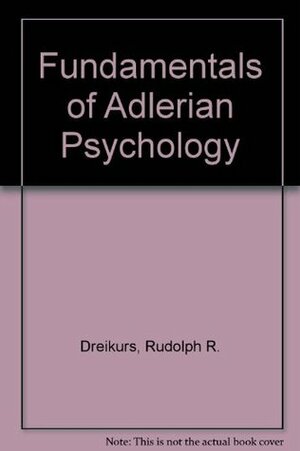 Fundamentals of Adlerian Psychology by Rudolf Dreikurs