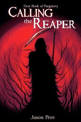 Calling the Reaper: First Book of Purgatory by Jason Pere