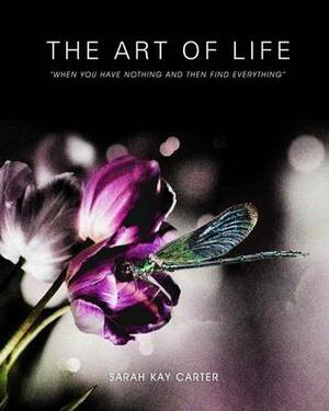 The Art of Life by Sarah Kay Carter