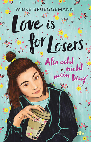 Love is for Losers ... also echt nicht mein Ding by Wibke Brueggemann