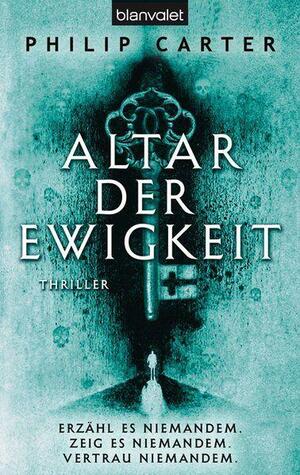 Altar der Ewigkeit: Thriller by Philip Carter