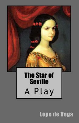 The Star of Seville: A Play by Lope de Vega