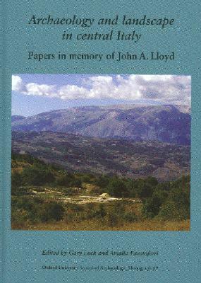 Archaeology and Landscape in Central Italy: Papers in Memory of John A. Lloyd by Gary Lock, Amalia Faustoferri