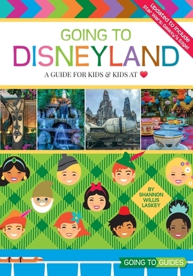 Going to Disneyland - A Guide for Kids & Kids at Heart by Shannon Willis Laskey