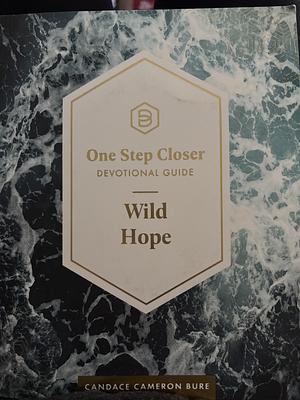 One Step Closer Devotional Guide: Wild Hope by Candace Cameron Bure