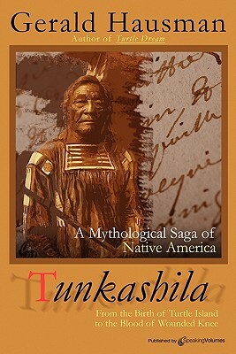 Tunkashila: Birth of Turtle Island to the Blood of Wounded Knee by Gerald Hausman