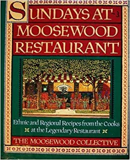 Sundays at Moosewood Restaurant: Ethnic and Regional Recipes from the Cooks at theLegendary Restaurant by The Moosewood Collective
