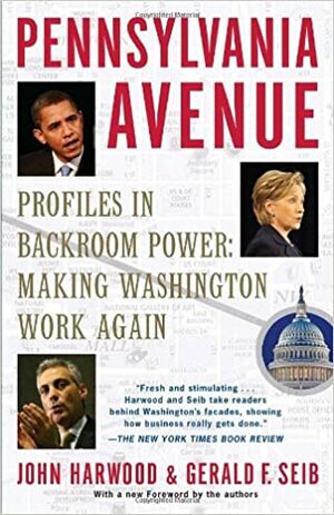Pennsylvania Avenue: Profiles in Backroom Power: Making Washington Work Again by Gerald F. Seib, John Harwood