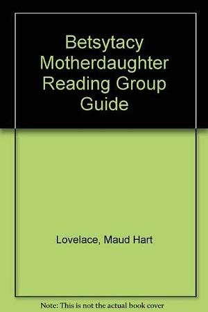 Betsy-Tacy Mother-Daughter Reading Group Guide by Maud Hart Lovelace