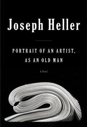 Portrait Of An Artist, As An Old Man by Joseph Heller