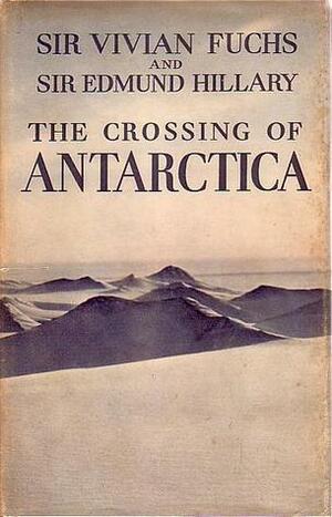 The Crossing of Antarctica by Edmund Hillary, Vivian Fuchs