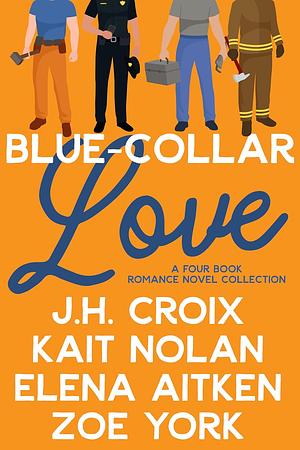 Blue Collar Love by J.H. Croix, Zoe York, Kait Nolan, Elena Aitken