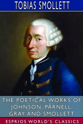 The Poetical Works of Johnson, Parnell, Gray and Smollett (Esprios Classics) by Tobias Smollett