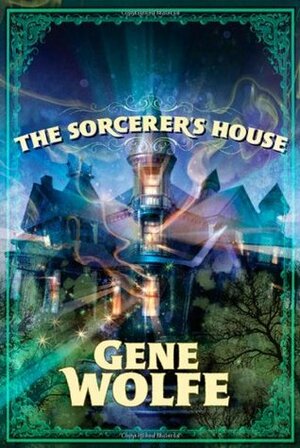 The Sorcerer's House by Gene Wolfe