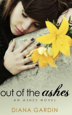 Out Of The Ashes: An Ashes Novel by Diana Gardin