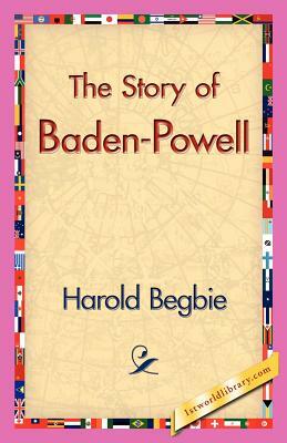 The Story of Baden-Powell by Harold Begbie