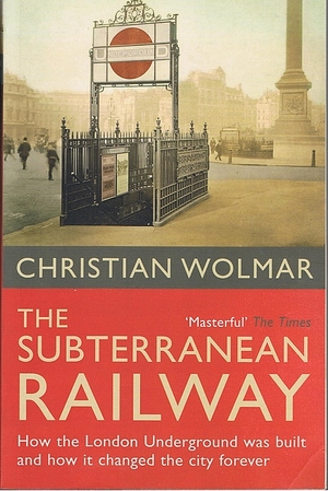 The Subterranean Railway by Christian Wolmar