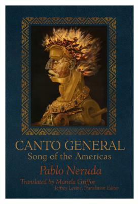 Canto General: Song of the Americas by Pablo Neruda