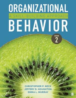 Organizational Behavior: A Skill-Building Approach by Emma L. Murray, Jeffery D. Houghton, Christopher P. Neck