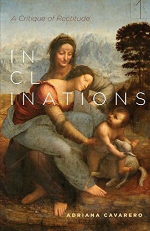 Inclinations: A Critique of Rectitude by Adam Sitze, Adriana Cavarero, Amanda Minervini