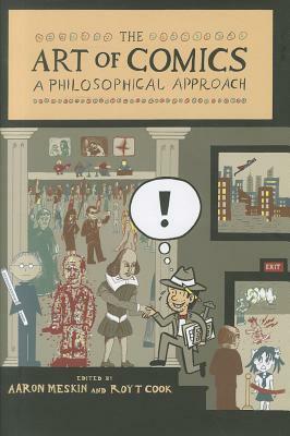 The Art of Comics: A Philosophical Approach by Roy T. Cook, Aaron Meskin