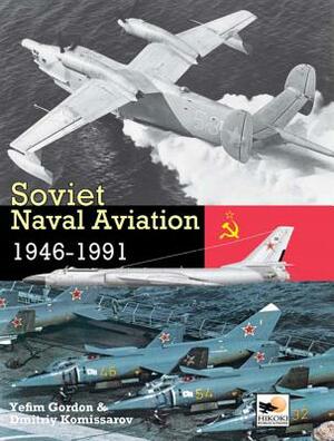 Soviet Naval Aviation 1946-1991 by Dmitriy Komissarov, Yefim Gordon