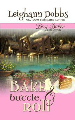 Bake, Battle & Roll by Leighann Dobbs