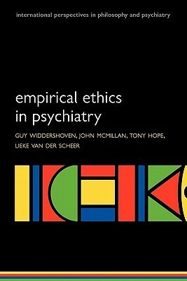 Empirical Ethics in Psychiatry by Guy Widdershoven, Tony Hope, John McMillan, Lieke van der Scheer