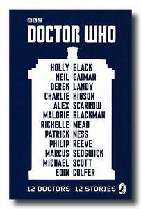 Doctor Who: 12 Doctors, 12 Stories by Richelle Mead, Marcus Sedgwick, Philip Reeve, Neil Gaiman, Alex Scarrow, Holly Black, Michael Scott, Charlie Higson, Derek Landy, Malorie Blackman, Eoin Colfer, Patrick Ness