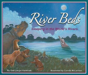 River Beds: Sleeping in the World's Rivers by Gail Langer Karwoski
