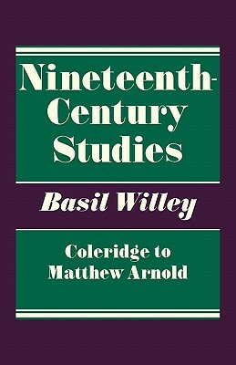Nineteenth Century Studies: Coleridge to Matthew Arnold by Basil Willey, B. Willey