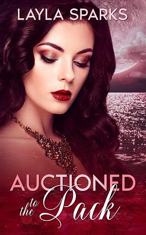 Auctioned to the Pack by Layla Sparks, Layla Sparks