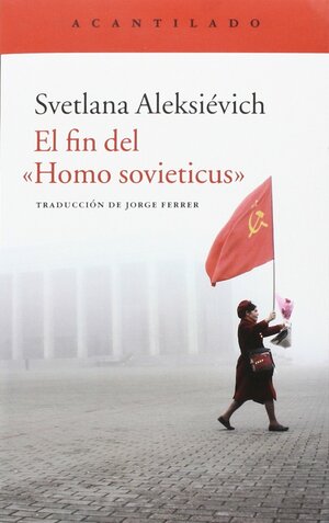 El fin del «Homo sovieticus» by Svetlana Alexiévich