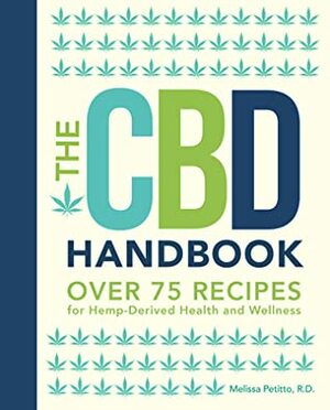 The CBD Handbook: Over 75 Recipes for Hemp-Derived Health and Wellness by Melissa Petitto