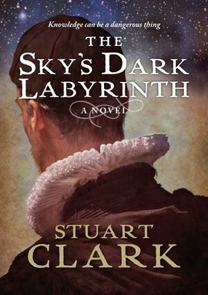 The Sky's Dark Labyrinth by Stuart Clark