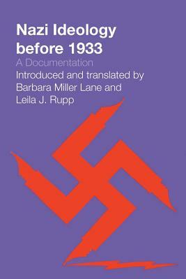 Nazi Ideology before 1933: A Documentation by Barbara Miller Lane, Leila J. Rupp