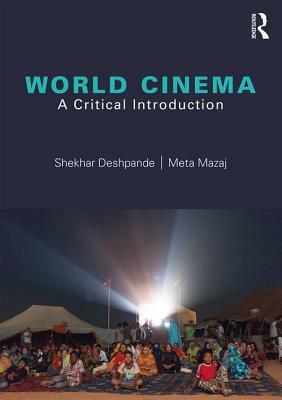 World Cinema: A Critical Introduction by Meta Mazaj, Shekhar Deshpande