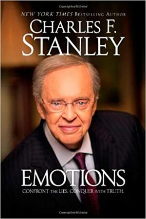 Emotions: Confront the Lies. Conquer with Truth. by Charles F. Stanley