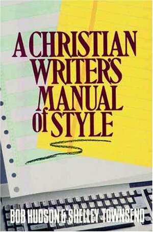 A Christian Writer's Manual Of Style by Bob Hudson